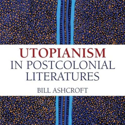 Utopianism in Postcolonial Literatures