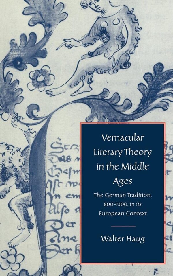Vernacular Literary Theory in the Middle Ages: The German Tradition