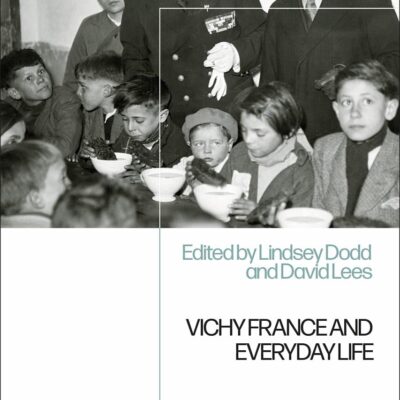 Vichy France and Everyday Life: Confronting the Challenges of Wartime