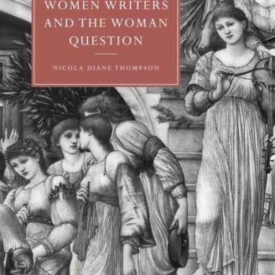 Victorian Women Writers and the Woman Question: 21 (Cambridge Studies in Nineteenth-Century Literature and Culture)