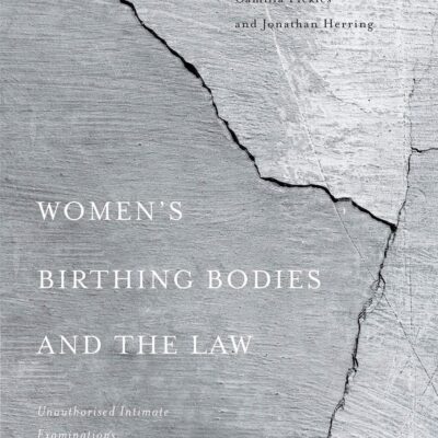 Women’s Birthing Bodies and the Law: Unauthorised Intimate Examinations