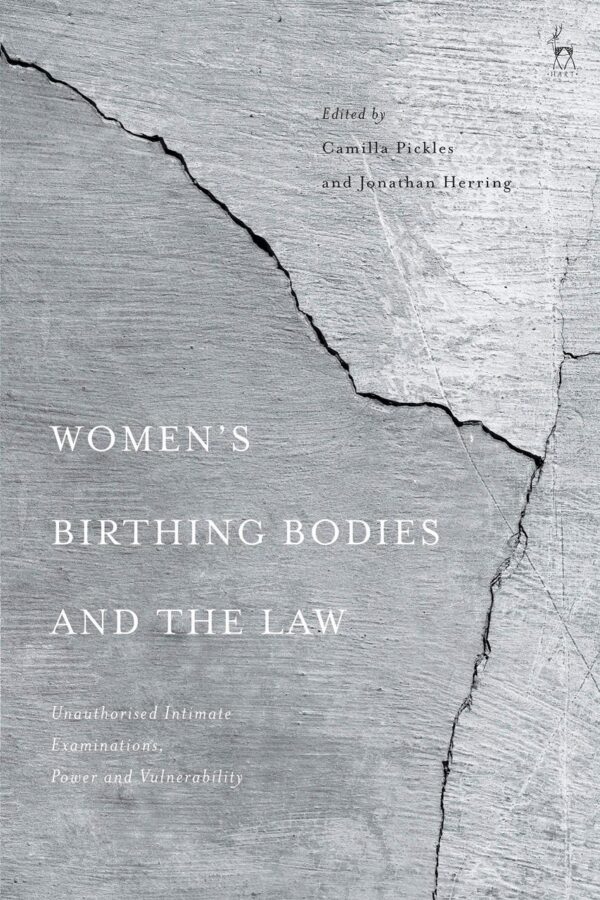 Women’s Birthing Bodies and the Law: Unauthorised Intimate Examinations