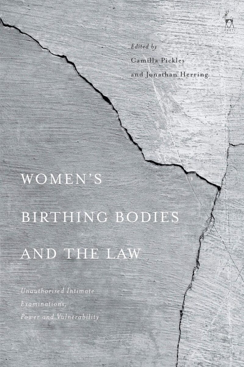 Women’s Birthing Bodies and the Law: Unauthorised Intimate Examinations