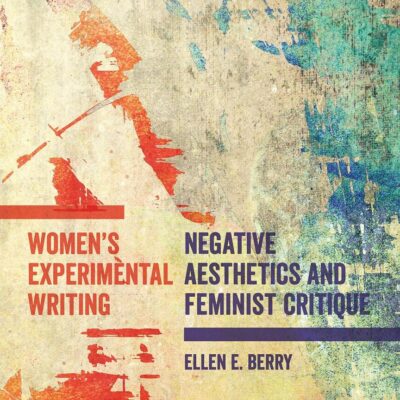 Women's Experimental Writion: Negative Aesthetics and Feminist Critique