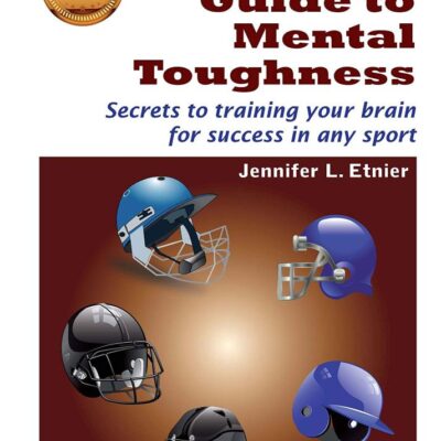 Young Athlete's Guide To Mental Toughness Secrets To Training Your Brain For Success In Any Sport
