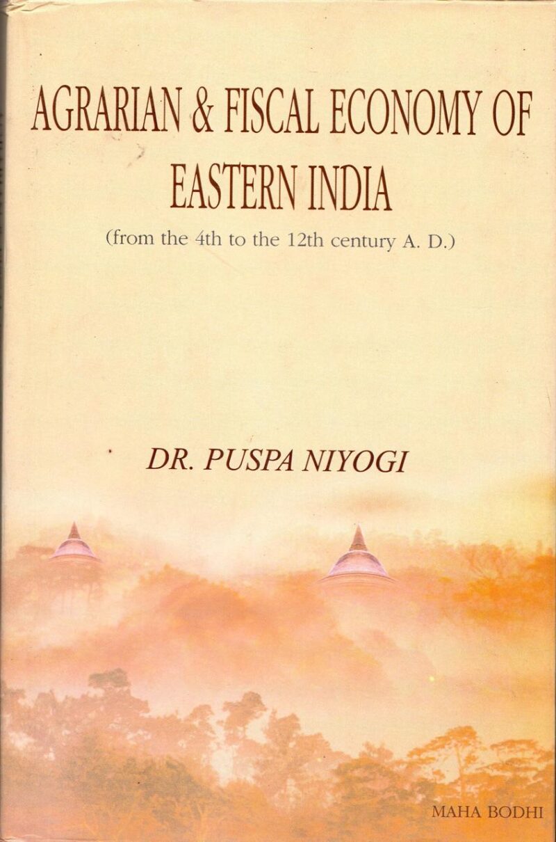 Agrarian and Fiscal Economy of Eastern India: From the 4th to the 12th Century A.D.