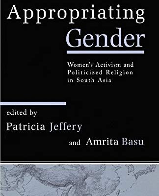 Appropriating Gender: Women's Activism and Politicized Religion in South Asia
