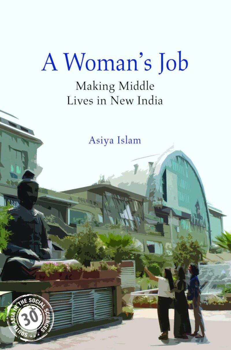 A Woman's Job: Making Middle Lives in Urban India (South Asia in the Social Sciences)