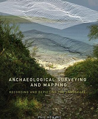 Archaeological Surveying and Mapping: Recording and Depicting the LandScape
