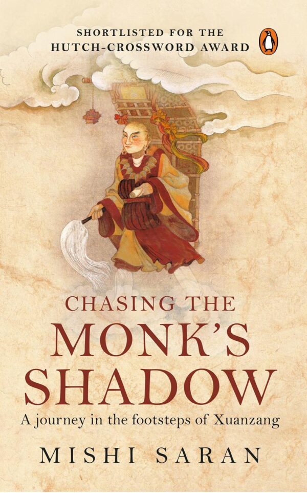 Chasing the Monk`s Shadow: A Journey in the Footsteps of Xuanzang