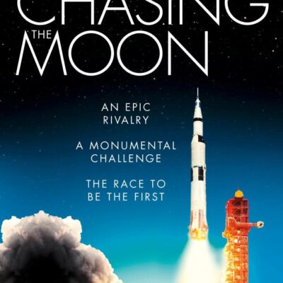 Chasing the Moon : The Story of the Space Race - from Arthur C. Clarke to the Apollo landings
