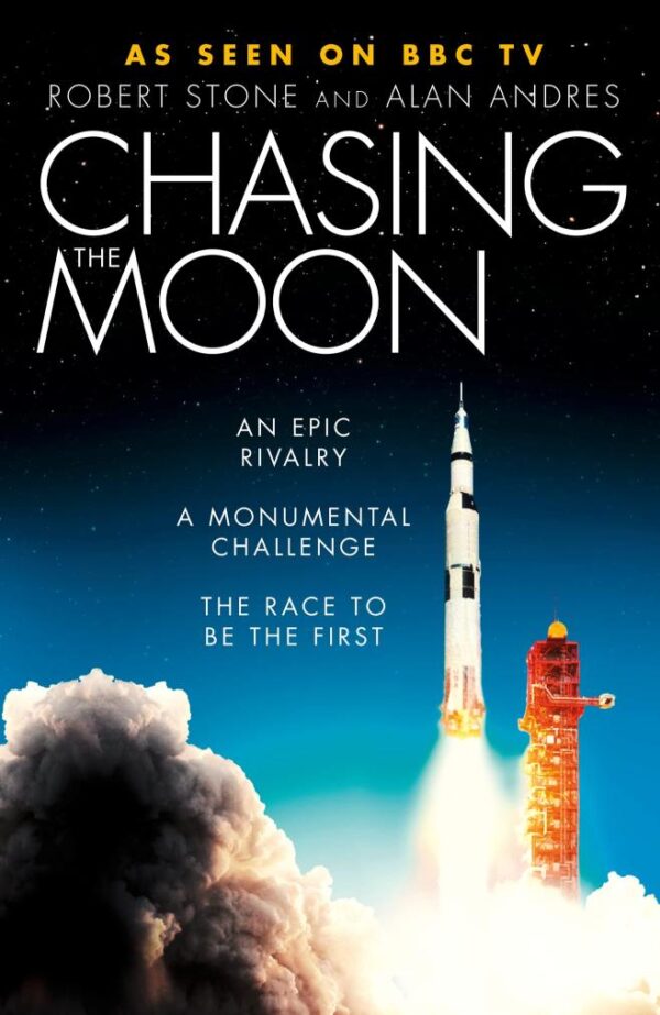 Chasing the Moon : The Story of the Space Race - from Arthur C. Clarke to the Apollo landings