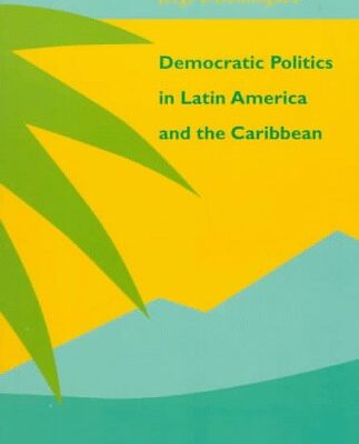 Democratic Politics in Latin America and the Caribbean