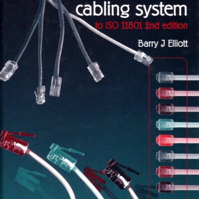 Designing a Structured Cabling System to ISO 11801: Cross-Referenced to European Cenelec and American Standards (Woodhead Publishing Series in Electronic and Optical Materials)