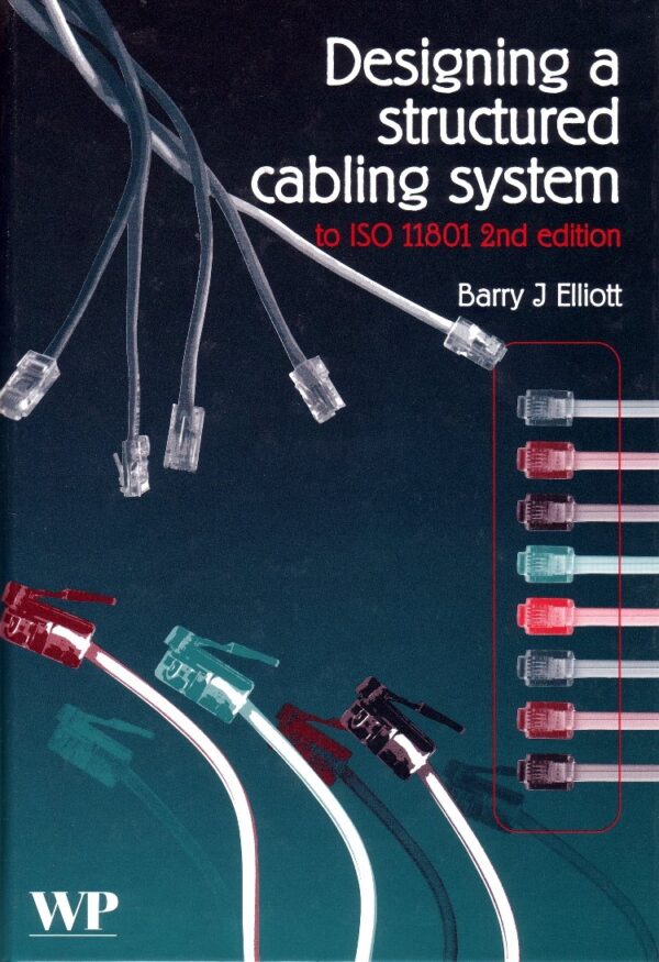 Designing a Structured Cabling System to ISO 11801: Cross-Referenced to European Cenelec and American Standards (Woodhead Publishing Series in Electronic and Optical Materials)