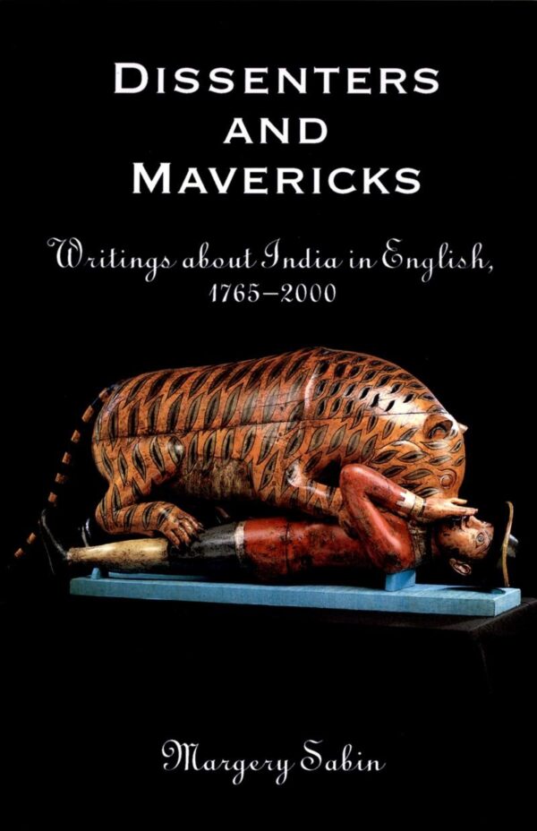 Dissenters and Mavericks: Writings About India in English
