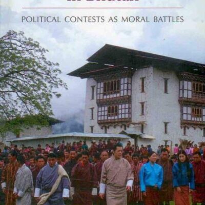 Democratic Transition in Bhutan: Political Contests as Moral Battles