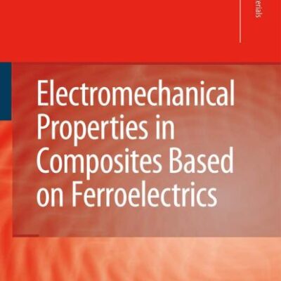 Electromechanical Properties in Composites Based on Ferroelectrics (Engineering Materials and Processes)