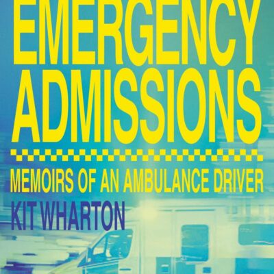 Emergency Admissions: Memoirs of an Ambulance Driver