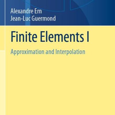 Finite Elements I: Approximation and Interpolation: 72 (Texts in Applied Mathematics)