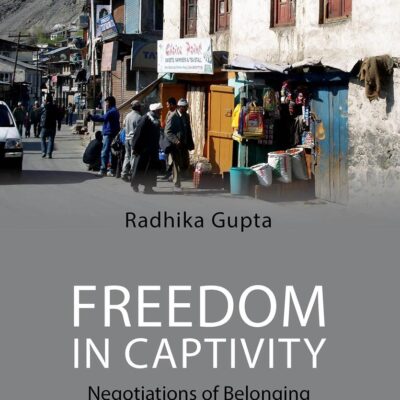 Freedom in Captivity: Negotiations of Belonging along Kashmir's Frontier (South Asia in the Social Sciences)