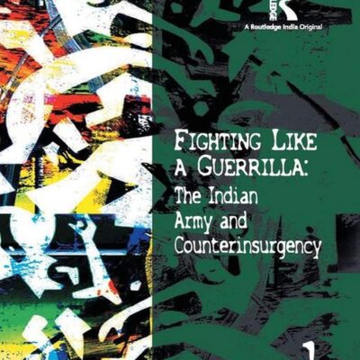 Fighting Like a Guerrilla: The Indian Army and Counterinsurgency