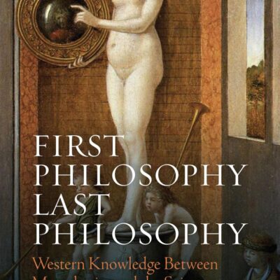 First Philosophy Last Philosophy: Western Knowledge Between Metaphysics and the Sciences