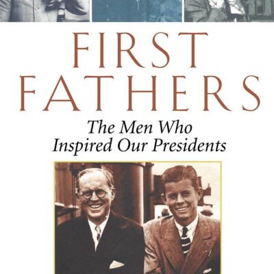 First Fathers: The Men Who Inspired Our Presidents