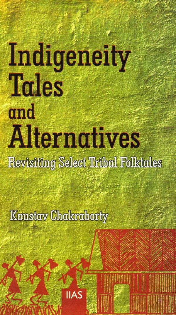 Indigeneity Tales and Alternatives: Revisiting Select Tribal Folk Tales