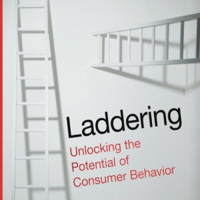 Laddering: Unlocking the Potential of Consumer Behavior