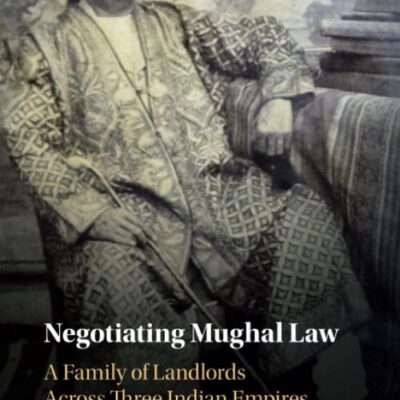 Negotiating Mughal Law: A Family of Landlords across Three Indian Empires