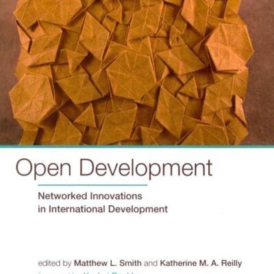 Open Development: Networked Innovations in International Development (International Development Research Centre)