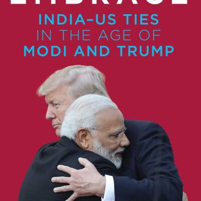 Open Embrace: India-US Ties in a Divided World (UPDATED EDITION IN PAPERBACK)