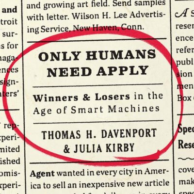 Only Humans Need Apply: Winners and Losers in the Age of Smart Machines