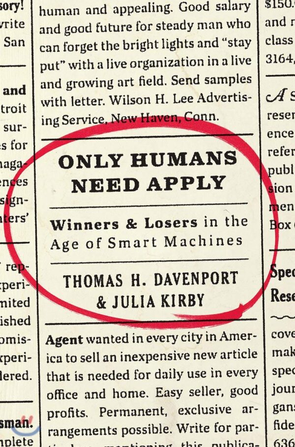 Only Humans Need Apply: Winners and Losers in the Age of Smart Machines