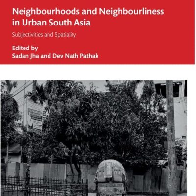 Neighbourhoods and Neighbourliness in Urban South Asia