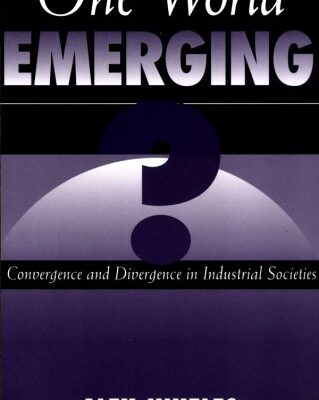 One World Emerging? Convergence And Divergence In Industrial Societies