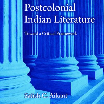 Postcolonial Indian Literature Toward a Critical Framework