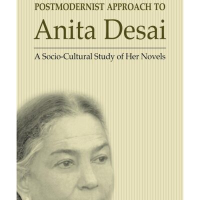 Postmodernist Approach to Anita Desai: A Socio-Cultural Study of Her Novels