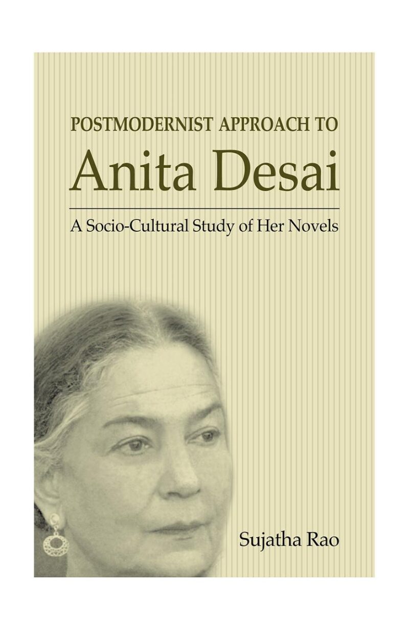 Postmodernist Approach to Anita Desai: A Socio-Cultural Study of Her Novels