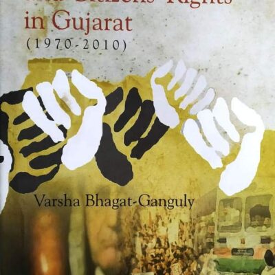 Protest Movements and Citizen's Rights in Gujarat (1970- 2010)