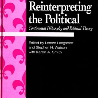 Reinterpreting the Political: Continental Philosophy and Political Theory