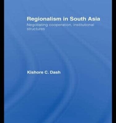 Regionalism in South Asia: Negotiating Cooperation