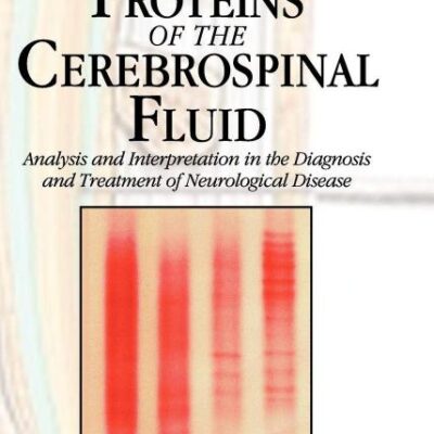 Proteins of the Cerebrospinal Fluid: Analysis & Interpretation in the Diagnosis and Treatment of Neurological Disease