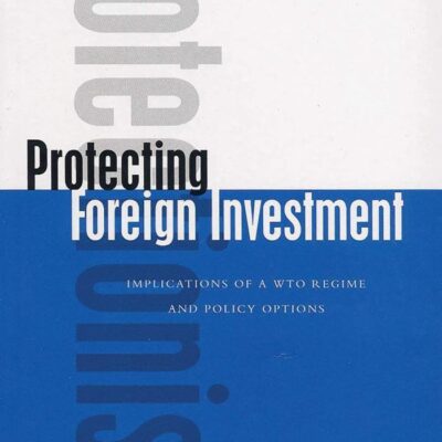 Protecting Foreign Investment: Implications of a WTO Regime and Policy Options