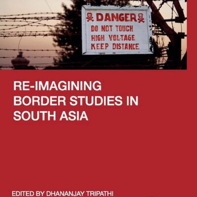 Re-Imagining Border Studies in South Asia