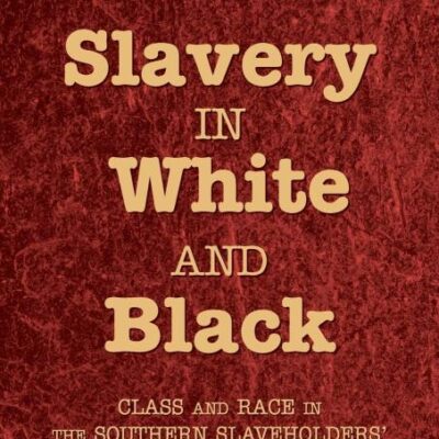 Slavery in White and Black: Class and Race in the Southern Slaveholders' New World Order
