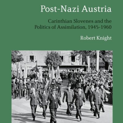 Slavs in Post-Nazi Austria: Carinthian Slovenes and the Politics of Assimilation