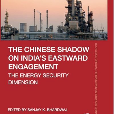 The Chinese Shadow on India's Eastward Engagement: The Energy Security Dimension