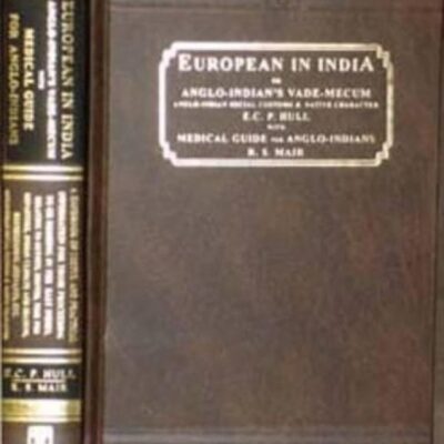The European in India or Anglo-Indian`s Vade-Mecum: Anglo-Indian Social Customs and Native Character